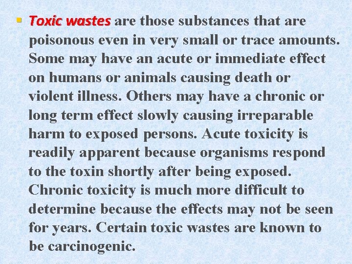 § Toxic wastes are those substances that are poisonous even in very small or