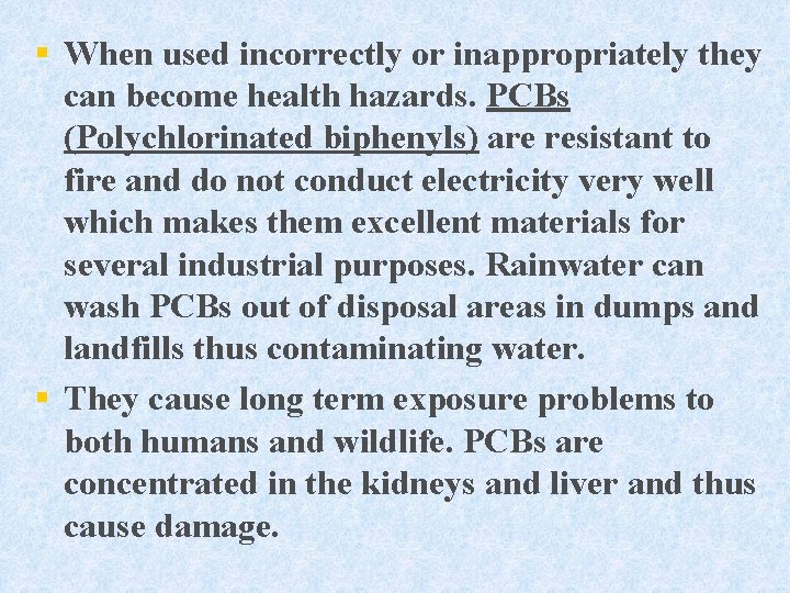 § When used incorrectly or inappropriately they can become health hazards. PCBs (Polychlorinated biphenyls)