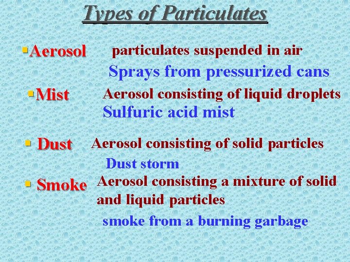 Types of Particulates §Aerosol particulates suspended in air Sprays from pressurized cans §Mist §