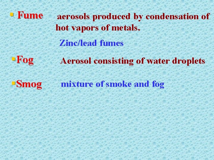 § Fume aerosols produced by condensation of hot vapors of metals. Zinc/lead fumes §Fog