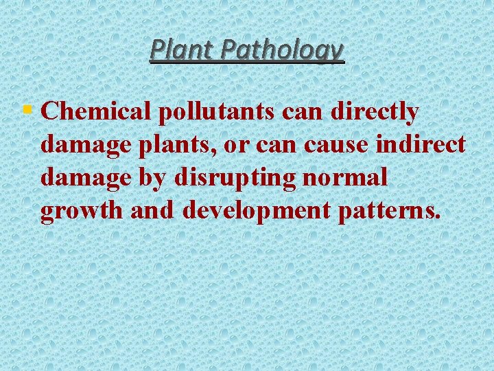 Plant Pathology § Chemical pollutants can directly damage plants, or can cause indirect damage