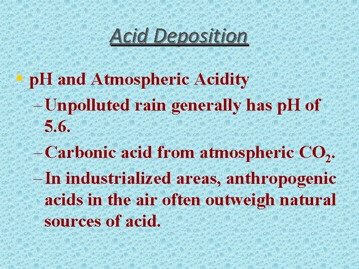 Acid Deposition § p. H and Atmospheric Acidity – Unpolluted rain generally has p.