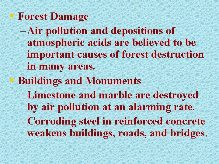 § Forest Damage – Air pollution and depositions of atmospheric acids are believed to