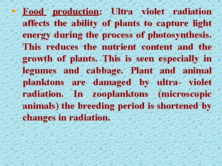 § Food production: Ultra violet radiation affects the ability of plants to capture light