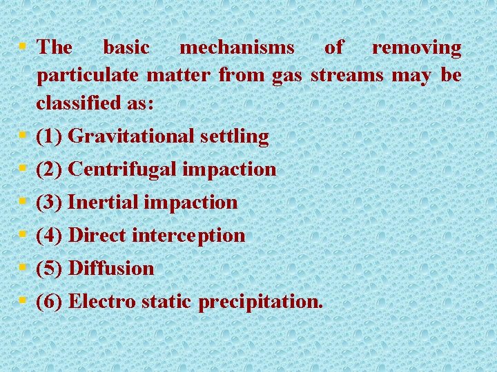 § The basic mechanisms of removing particulate matter from gas streams may be classified