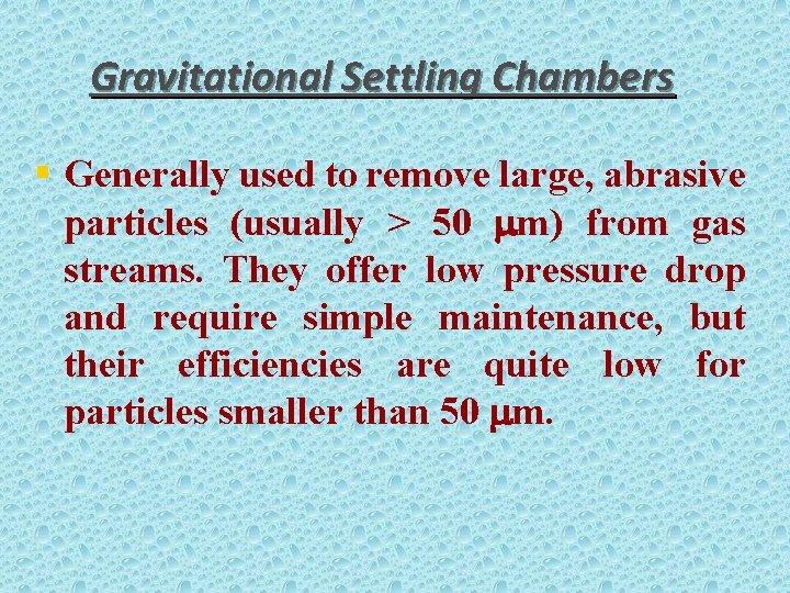 Gravitational Settling Chambers § Generally used to remove large, abrasive particles (usually > 50