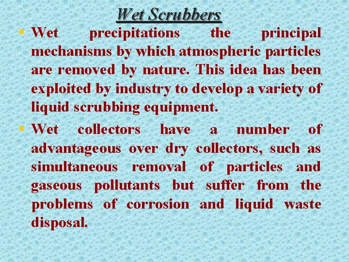 Wet Scrubbers § Wet precipitations the principal mechanisms by which atmospheric particles are removed