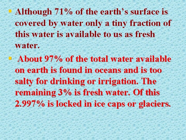 § Although 71% of the earth’s surface is covered by water only a tiny