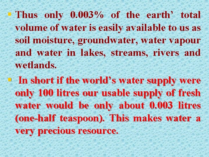 § Thus only 0. 003% of the earth’ total volume of water is easily