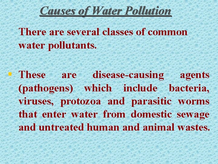 Causes of Water Pollution There are several classes of common water pollutants. § These