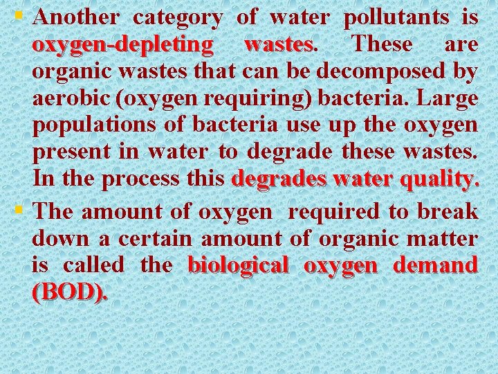 § Another category of water pollutants is oxygen-depleting wastes These are organic wastes that