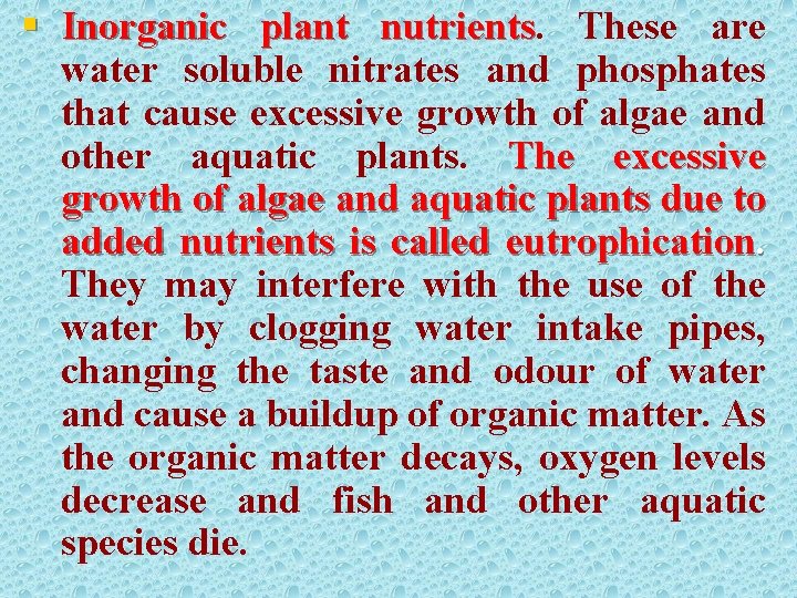 § Inorganic plant nutrients These are water soluble nitrates and phosphates that cause excessive