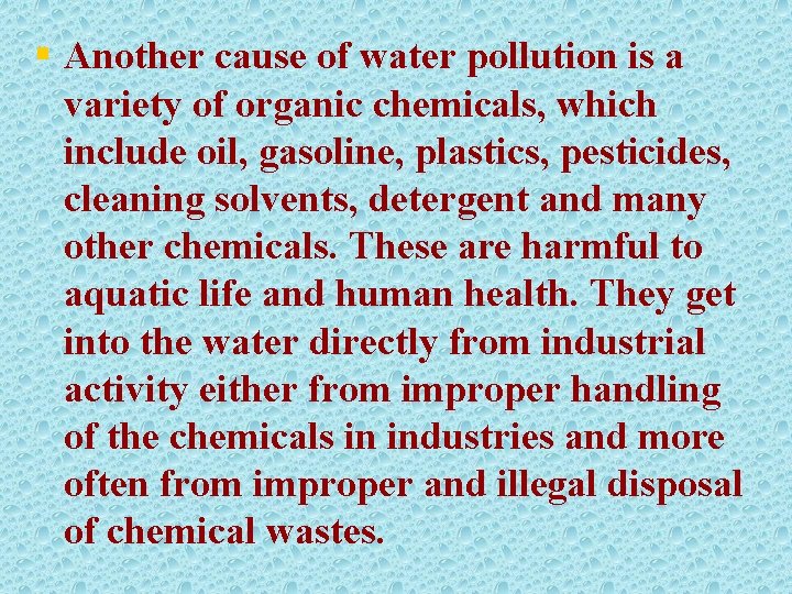 § Another cause of water pollution is a variety of organic chemicals, which include