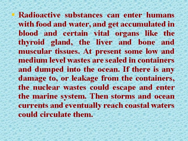 § Radioactive substances can enter humans with food and water, and get accumulated in