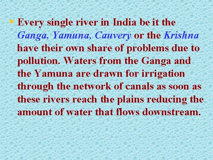 § Every single river in India be it the Ganga, Yamuna, Cauvery or the