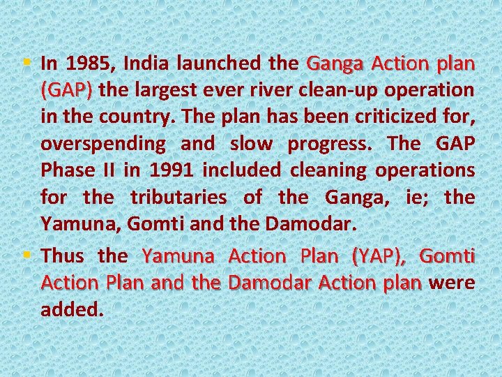 § In 1985, India launched the Ganga Action plan (GAP) the largest ever river