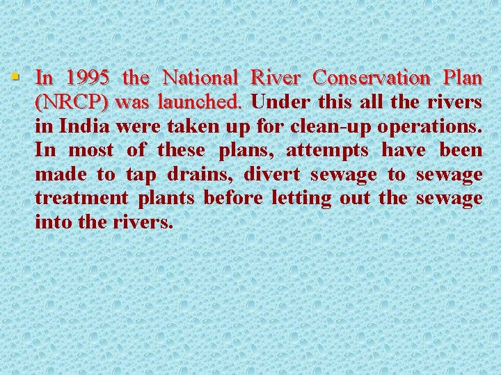 § In 1995 the National River Conservation Plan (NRCP) was launched. Under this all