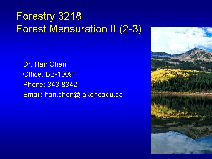 Forestry 3218 Forest Mensuration II (2 -3) Dr. Han Chen Office: BB-1009 F Phone: