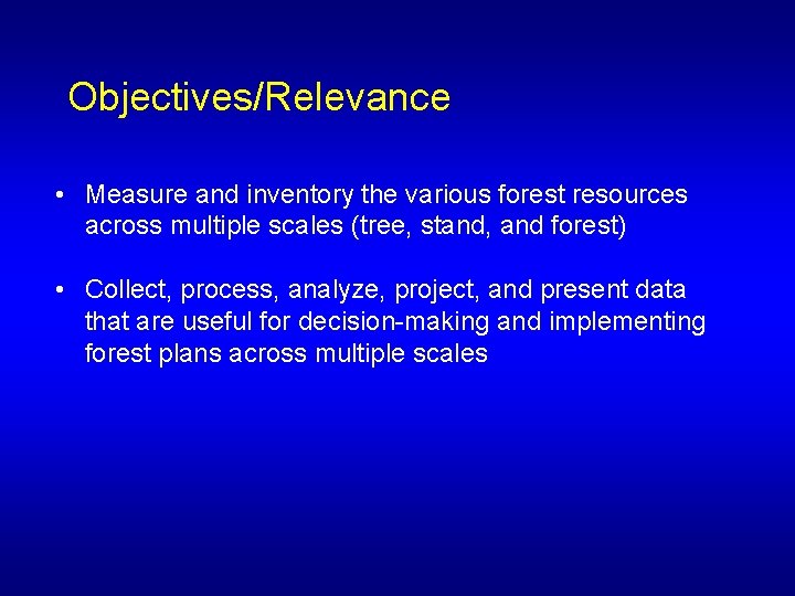 Objectives/Relevance • Measure and inventory the various forest resources across multiple scales (tree, stand,