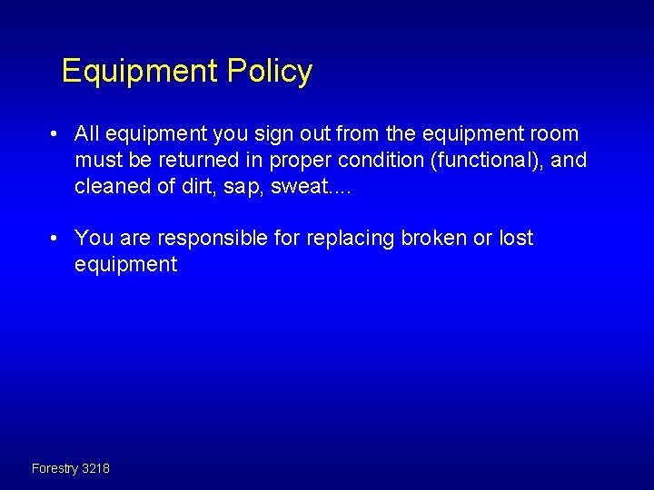Equipment Policy • All equipment you sign out from the equipment room must be