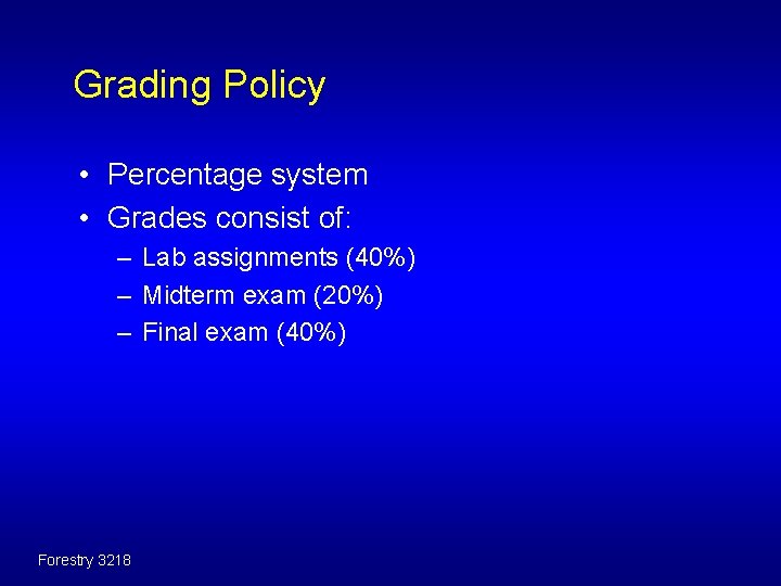 Grading Policy • Percentage system • Grades consist of: – Lab assignments (40%) –