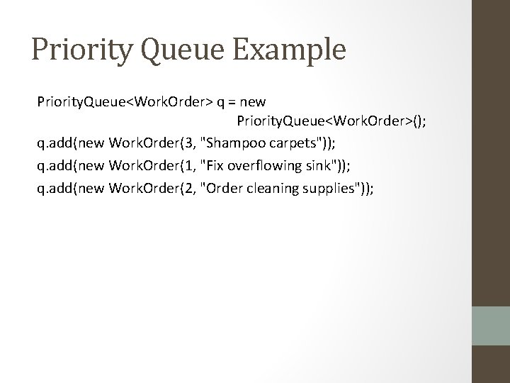Priority Queue Example Priority. Queue<Work. Order> q = new Priority. Queue<Work. Order>(); q. add(new