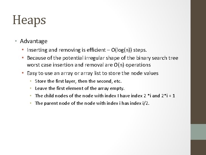 Heaps • Advantage • Inserting and removing is efficient – O(log(n)) steps. • Because