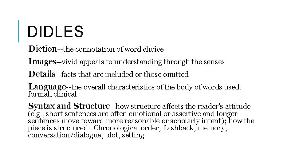 DIDLES Diction--the connotation of word choice Images--vivid appeals to understanding through the senses Details--facts