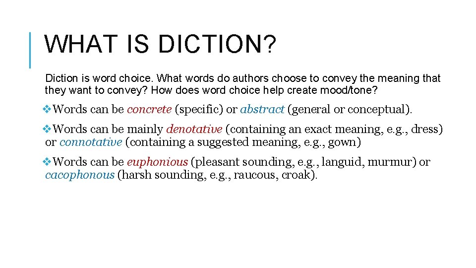 WHAT IS DICTION? Diction is word choice. What words do authors choose to convey