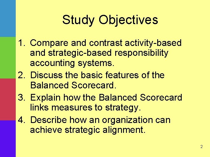 Study Objectives 1. Compare and contrast activity-based and strategic-based responsibility accounting systems. 2. Discuss