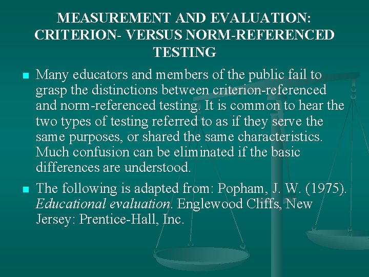 MEASUREMENT AND EVALUATION: CRITERION- VERSUS NORM-REFERENCED TESTING n n Many educators and members of