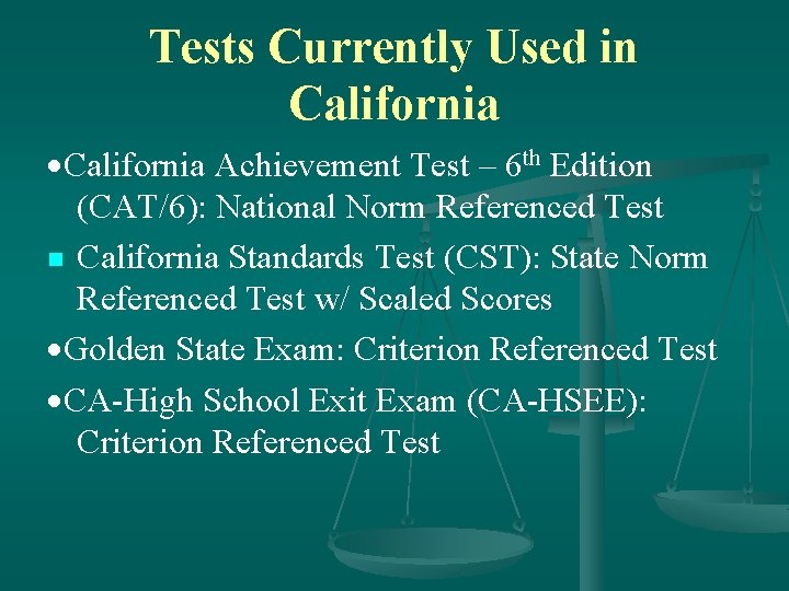 Tests Currently Used in California Achievement Test – 6 th Edition (CAT/6): National Norm