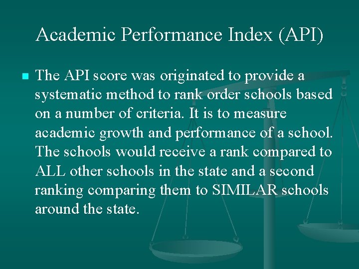 Academic Performance Index (API) n The API score was originated to provide a systematic