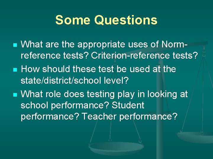 Some Questions n n n What are the appropriate uses of Normreference tests? Criterion-reference