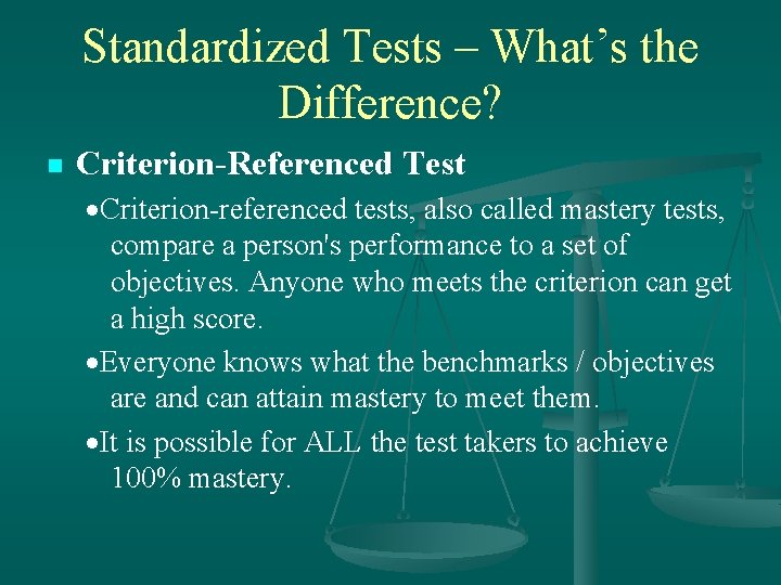 Standardized Tests – What’s the Difference? n Criterion-Referenced Test Criterion-referenced tests, also called mastery