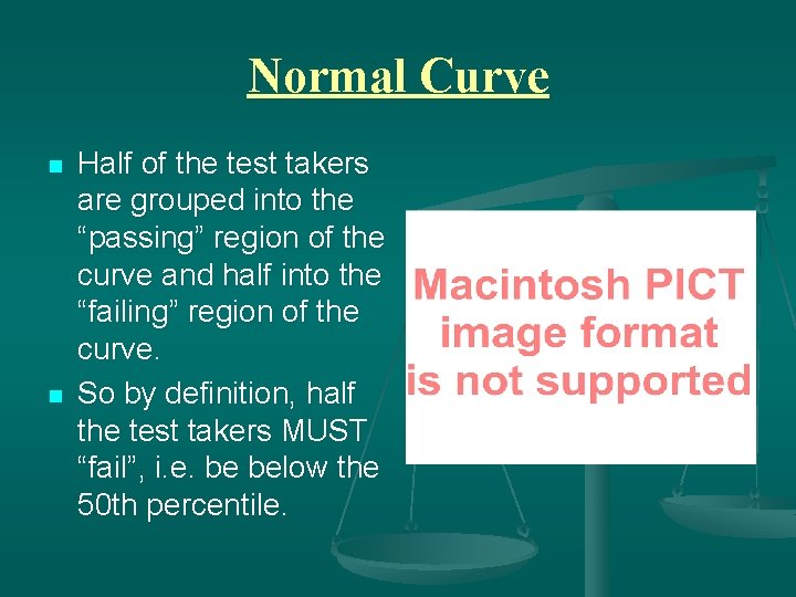 Normal Curve n n Half of the test takers are grouped into the “passing”