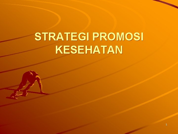 STRATEGI PROMOSI KESEHATAN 1 STRATEGI PROMOSI KESEHATAN 1