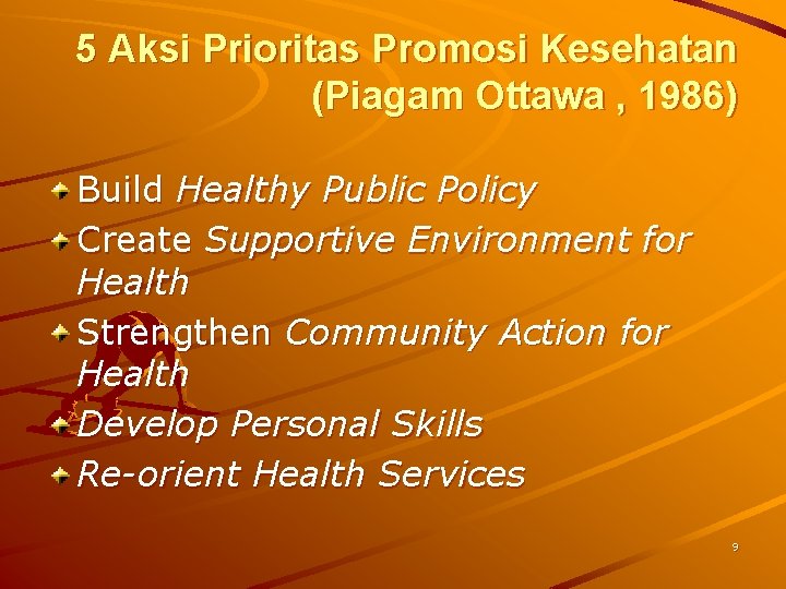 5 Aksi Prioritas Promosi Kesehatan (Piagam Ottawa , 1986) Build Healthy Public Policy Create