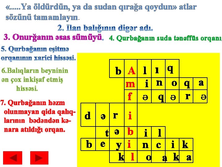  «. . . Ya öldürdün, ya da sudan qırağa qoydun» atlar sözünü tamamlayın.