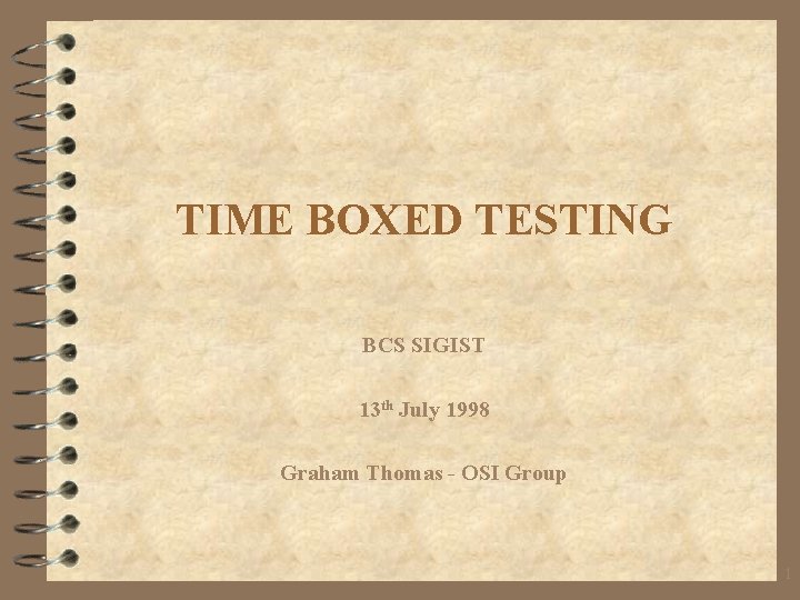 TIME BOXED TESTING BCS SIGIST 13 th July 1998 Graham Thomas - OSI Group