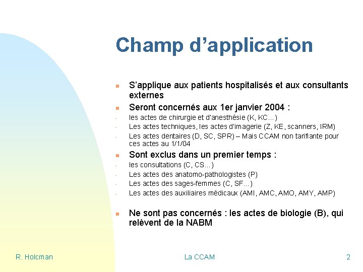 Champ d’application n n - n R. Holcman S’applique aux patients hospitalisés et aux