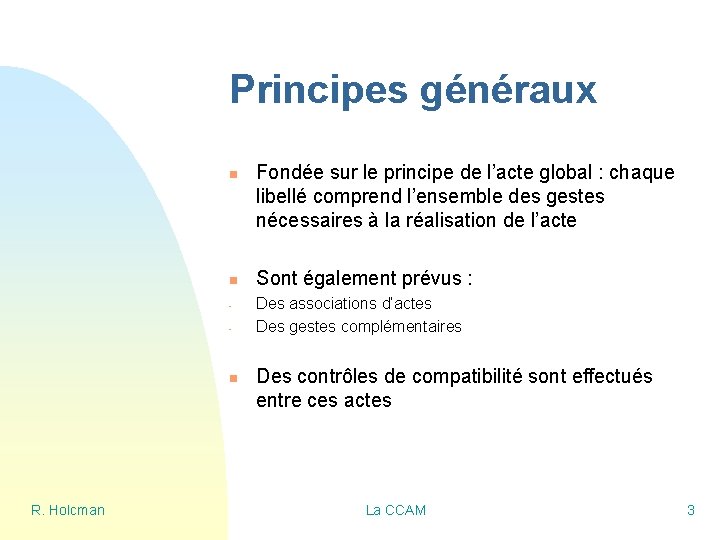 Principes généraux n n - n R. Holcman Fondée sur le principe de l’acte