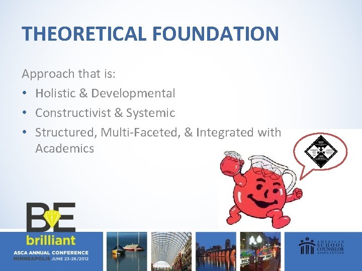 THEORETICAL FOUNDATION Approach that is: • Holistic & Developmental • Constructivist & Systemic •