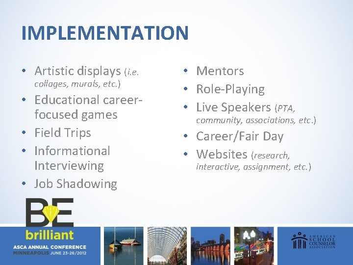 IMPLEMENTATION • Artistic displays (i. e. collages, murals, etc. ) • Educational careerfocused games