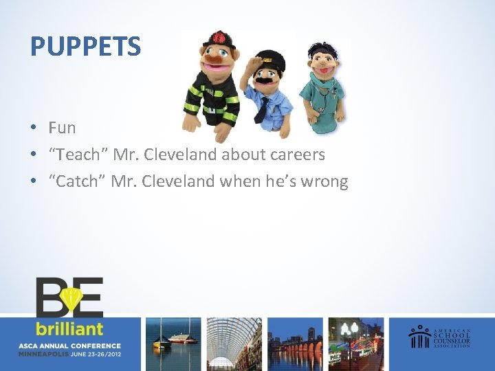 PUPPETS • Fun • “Teach” Mr. Cleveland about careers • “Catch” Mr. Cleveland when