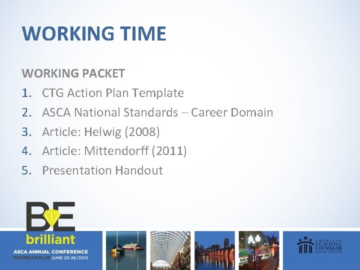 WORKING TIME WORKING PACKET 1. CTG Action Plan Template 2. ASCA National Standards –
