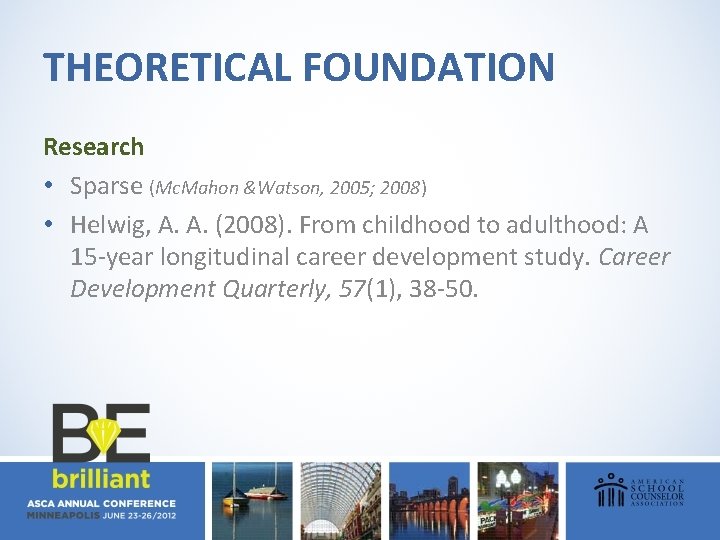 THEORETICAL FOUNDATION Research • Sparse (Mc. Mahon &Watson, 2005; 2008) • Helwig, A. A.