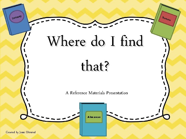 onary Dicti The saur us Where do I find that? A Reference Materials Presentation
