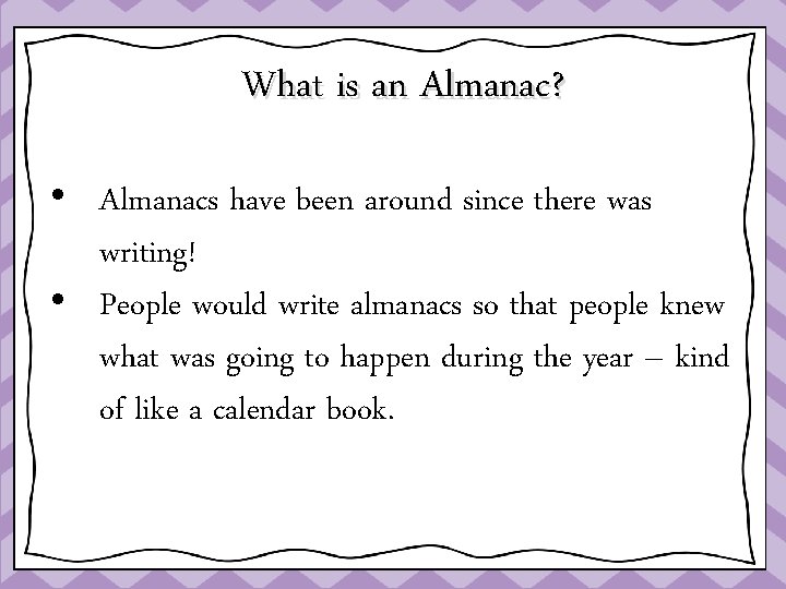 What is an Almanac? • Almanacs have been around since there was writing! •