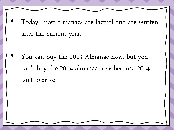  • Today, most almanacs are factual and are written after the current year.